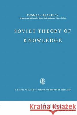 Soviet Theory of Knowledge J. E. Blakeley 9789048183258 Not Avail