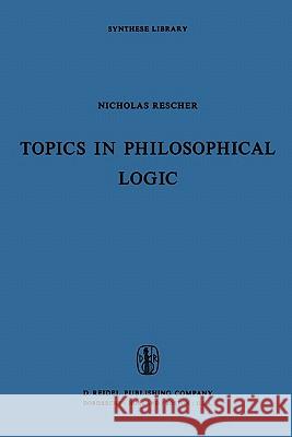 Topics in Philosophical Logic N. Rescher 9789048183319 Not Avail