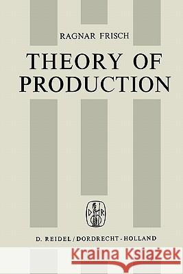 Theory of Production R. Frisch R. I. Christophersen 9789048183340 Not Avail