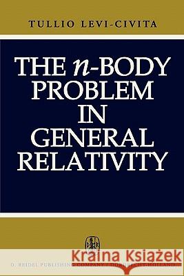 The N-Body Problem in General Relativity Levi-Civita, T. 9789048183364 Not Avail