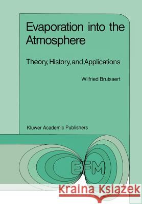 Evaporation Into the Atmosphere: Theory, History and Applications Brutsaert, W. 9789048183654 Not Avail