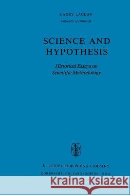 Science and Hypothesis: Historical Essays on Scientific Methodology Laudan, R. 9789048183678 Not Avail