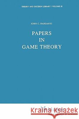 Papers in Game Theory J. C. Harsanyi 9789048183692 Not Avail