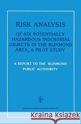 Risk Analysis of Six Potentially Hazardous Industrial Objects in the Rijnmond Area: A Pilot Study Rijnmond Public Authority 9789048183715