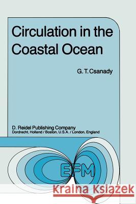 Circulation in the Coastal Ocean G. T. Csanady 9789048183722 Not Avail