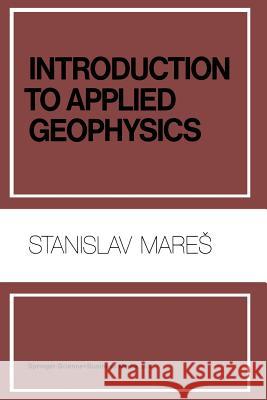 Introduction to Applied Geophysics S. Mares M. Tvrdy 9789048183746