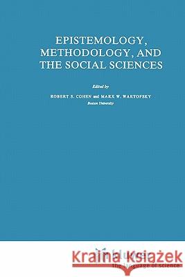 Epistemology, Methodology, and the Social Sciences R. S. Cohen Marx W. Wartofsky 9789048183760