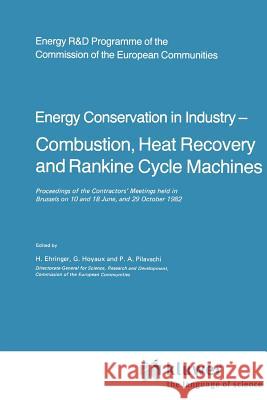 Energy Conserve in Industry -- Combustion, Heat Recovery and Rankine Cycle Machines: Proceedings of the Contractors' Meetings Held in Brussels on 10 a Ehringer, H. 9789048183821 Not Avail