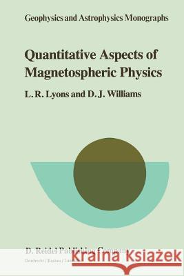 Quantitative Aspects of Magnetospheric Physics Larry R. Lyons D. J. Williams 9789048183913 Not Avail
