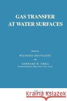 Gas Transfer at Water Surfaces W. Brutsaert, G.H. Jirka 9789048183937