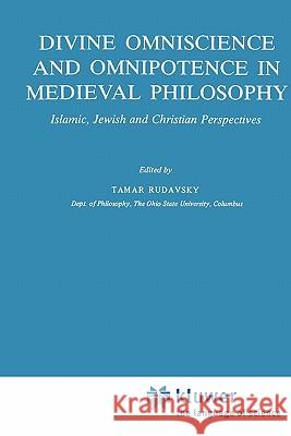 Divine Omniscience and Omnipotence in Medieval Philosophy: Islamic, Jewish and Christian Perspectives Tamar Rudavsky 9789048183951 Springer