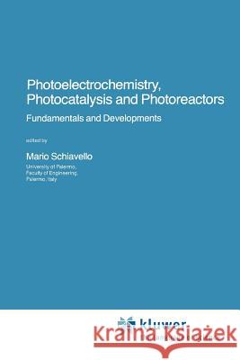 Photoelectrochemistry, Photocatalysis and Photoreactors Fundamentals and Developments Mario Schiavello 9789048184149
