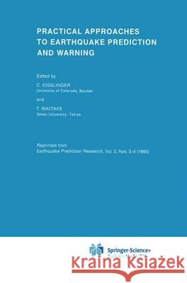 Practical Approaches to Earthquake Prediction and Warning C. Kisslinger Tsuneji Rikitake 9789048184217 Not Avail