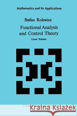 Functional Analysis and Control Theory: Linear Systems S. Rolewicz 9789048184231 Not Avail