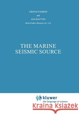 The Marine Seismic Source G. E. Parkes L. Hatton 9789048184255 Not Avail