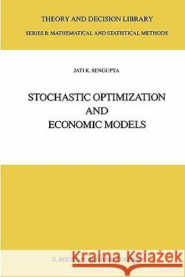Stochastic Optimization and Economic Models Jati Sengupta 9789048184262