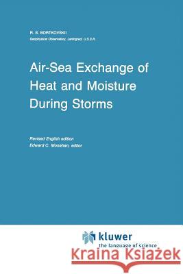 Air-Sea Exchange of Heat and Moisture During Storms R. S. Bortkovskii E. C. Monahan 9789048184293