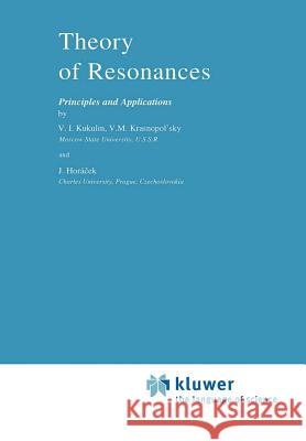 Theory of Resonances: Principles and Applications Kukulin, V. I. 9789048184323 Not Avail