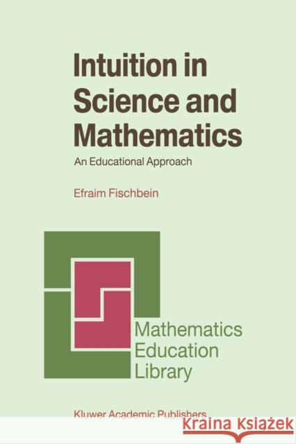 Intuition in Science and Mathematics: An Educational Approach Fischbein, H. 9789048184378 Not Avail