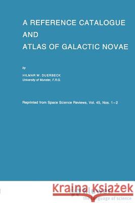 A Reference Catalogue and Atlas of Galactic Novae Hilmar W. Duerbeck 9789048184415 Not Avail