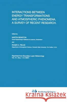 Interactions Between Energy Transformations and Atmospheric Phenomena. a Survey of Recent Research Beniston, Martin 9789048184453 Not Avail