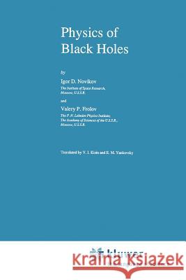 Physics of Black Holes I. Novikov V. Frolov V. I. Kisin 9789048184484 Not Avail