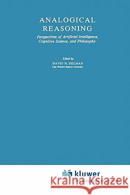 Analogical Reasoning: Perspectives of Artificial Intelligence, Cognitive Science, and Philosophy Helman, D. H. 9789048184507 Not Avail