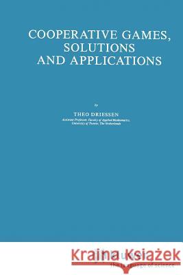 Cooperative Games, Solutions and Applications Theo S. H. Driessen 9789048184514 Springer