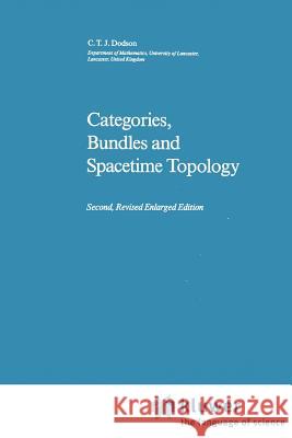 Categories, Bundles and Spacetime Topology C. T. Dodson 9789048184521 Not Avail