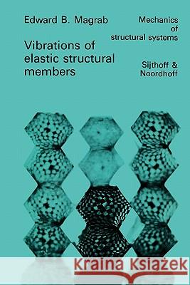 Vibrations of Elastic Structural Members E. B. Magrab 9789048184699