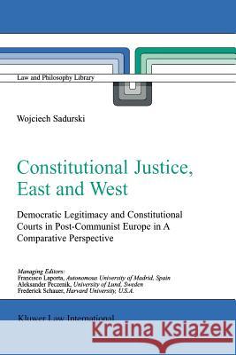 Constitutional Justice, East and West: Democratic Legitimacy and Constitutional Courts in Post-Communist Europe in a Comparative Perspective Sadurski, Wojciech 9789048184743 Not Avail