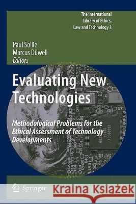 Evaluating New Technologies: Methodological Problems for the Ethical Assessment of Technology Developments. Sollie, Paul 9789048184774