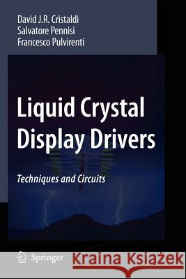 Liquid Crystal Display Drivers: Techniques and Circuits Cristaldi, David J. R. 9789048184828 Springer