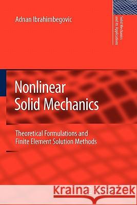 Nonlinear Solid Mechanics: Theoretical Formulations and Finite Element Solution Methods Ibrahimbegovic, Adnan 9789048184903