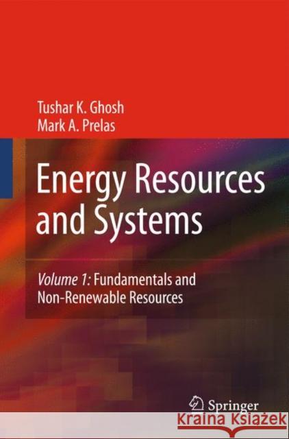 Energy Resources and Systems: Volume 1: Fundamentals and Non-Renewable Resources Ghosh, Tushar K. 9789048184941