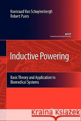 Inductive Powering: Basic Theory and Application to Biomedical Systems Van Schuylenbergh, Koenraad 9789048184996 Springer