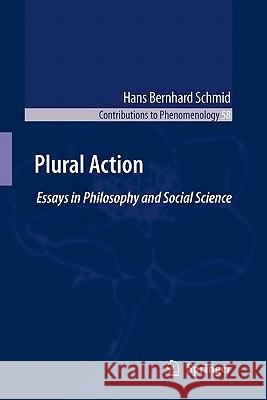 Plural Action: Essays in Philosophy and Social Science Schmid, Hans Bernhard 9789048185023