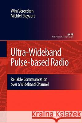 Ultra-Wideband Pulse-Based Radio: Reliable Communication Over a Wideband Channel Vereecken, Wim 9789048185030 Springer