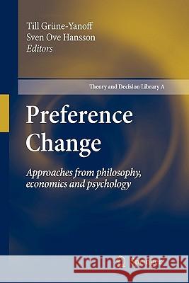 Preference Change: Approaches from Philosophy, Economics and Psychology Grüne-Yanoff, Till 9789048185061