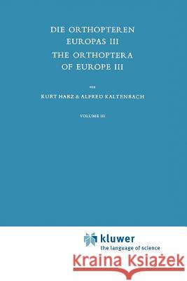 Die Orthopteren Europas III / The Orthoptera of Europe III: Volume III A. Harz A. Kaltenbach 9789048185146 Not Avail