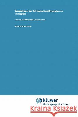 Proceedings of the 2nd International Symposium on Trichoptera: University of Reading, England, 25-29 July 1977 Crichton, M. I. 9789048185160 Not Avail