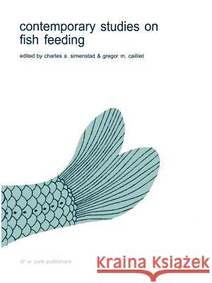 Contemporary Studies on Fish Feeding Charles A. Simenstad Gregor M. Cailliet 9789048185184 Not Avail