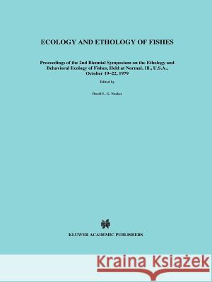 Ecology and Ethology of Fishes: Proceedings of the 2nd Biennial Symposium on the Ethology and Behavioral Ecology of Fishes, Held at Normal, Ill., U.S. Noakes, David L. G. 9789048185238 Not Avail