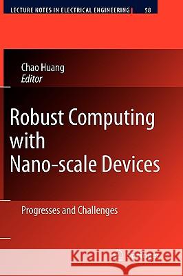 Robust Computing with Nano-Scale Devices: Progresses and Challenges Huang, Chao 9789048185399