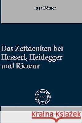 Das Zeitdenken Bei Husserl, Heidegger Und Ricoeur Inga Ramer Inga Romer Inga Roemer 9789048185894