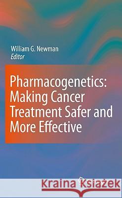 Pharmacogenetics: Making Cancer Treatment Safer and More Effective Newman, William G. 9789048186174 Springer