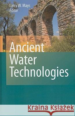 Ancient Water Technologies L. Mays 9789048186310 Springer