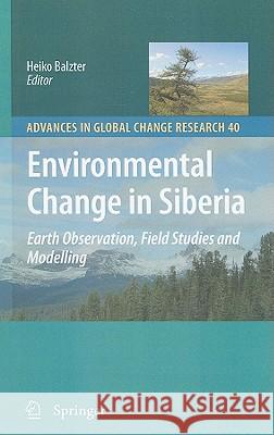 Environmental Change in Siberia: Earth Observation, Field Studies and Modelling Heiko Balzter 9789048186402 Springer