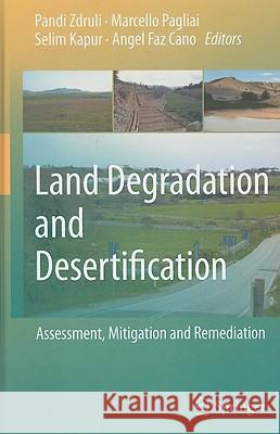 Land Degradation and Desertification: Assessment, Mitigation and Remediation Pandi Zdruli Marcello Pagliai Selim Kapur 9789048186563