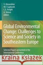 Global Environmental Change: Challenges to Science and Society in Southeastern Europe: Selected Papers Presented in the International Conference Held Alexandrov, Vesselin 9789048186945